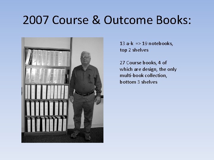 2007 Course & Outcome Books: 13 a-k => 19 notebooks, top 2 shelves 27