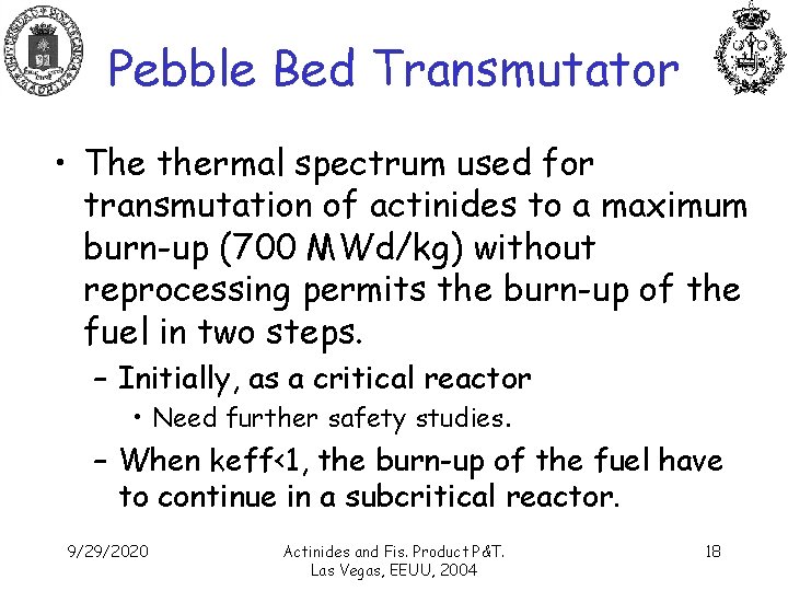Pebble Bed Transmutator • The thermal spectrum used for transmutation of actinides to a
