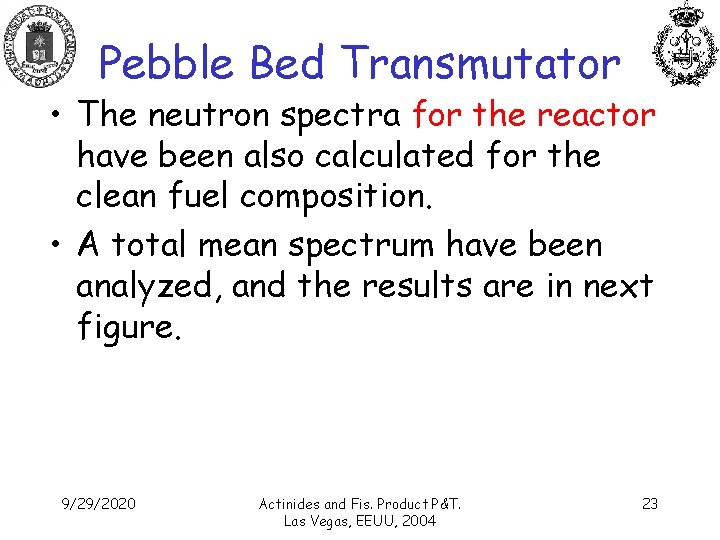 Pebble Bed Transmutator • The neutron spectra for the reactor have been also calculated