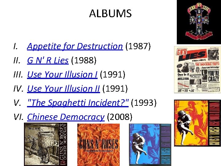 ALBUMS I. III. IV. V. VI. Appetite for Destruction (1987) G N' R Lies