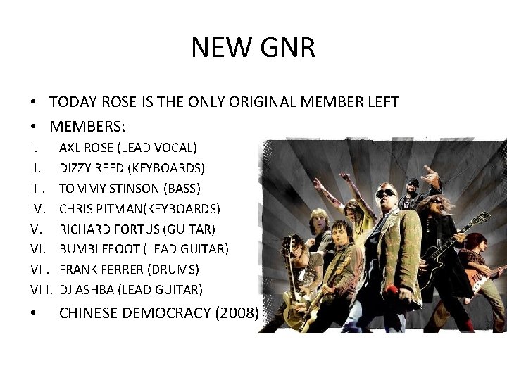 NEW GNR • TODAY ROSE IS THE ONLY ORIGINAL MEMBER LEFT • MEMBERS: I.