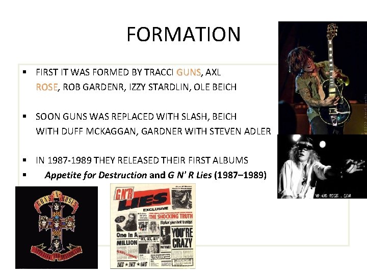 FORMATION § FIRST IT WAS FORMED BY TRACCI GUNS, AXL , ROSE, ROB GARDENR,