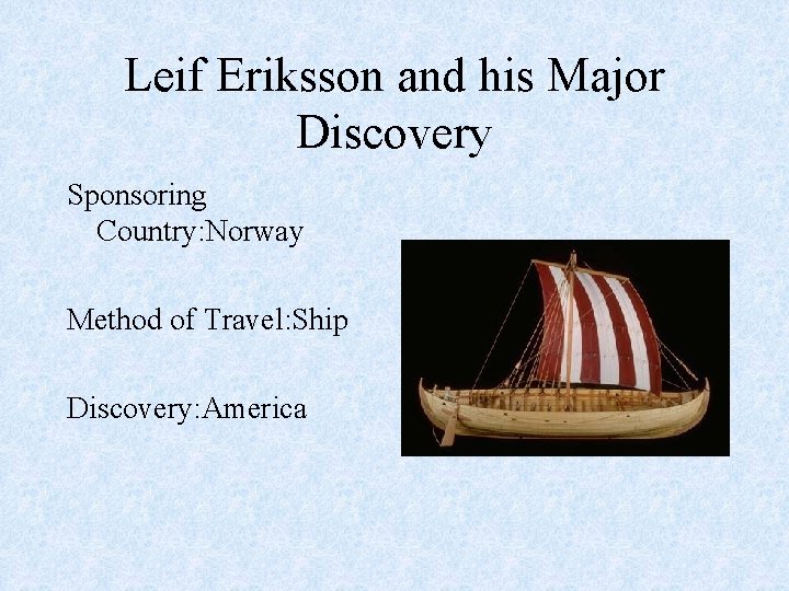 Leif Eriksson and his Major Discovery Sponsoring Country: Norway Method of Travel: Ship Discovery: