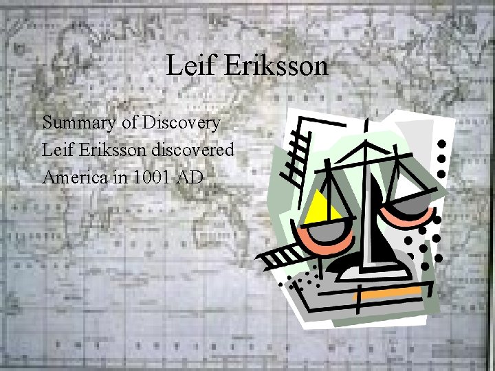 Leif Eriksson Summary of Discovery Leif Eriksson discovered America in 1001 AD 