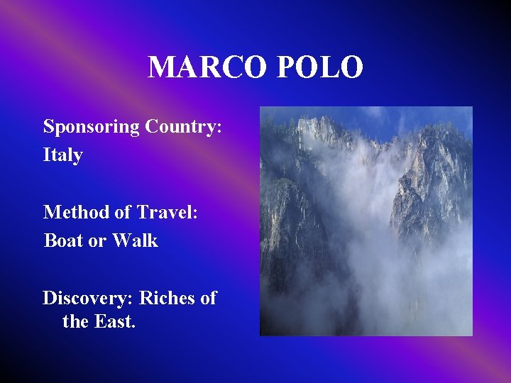 MARCO POLO Sponsoring Country: Italy Method of Travel: Boat or Walk Discovery: Riches of