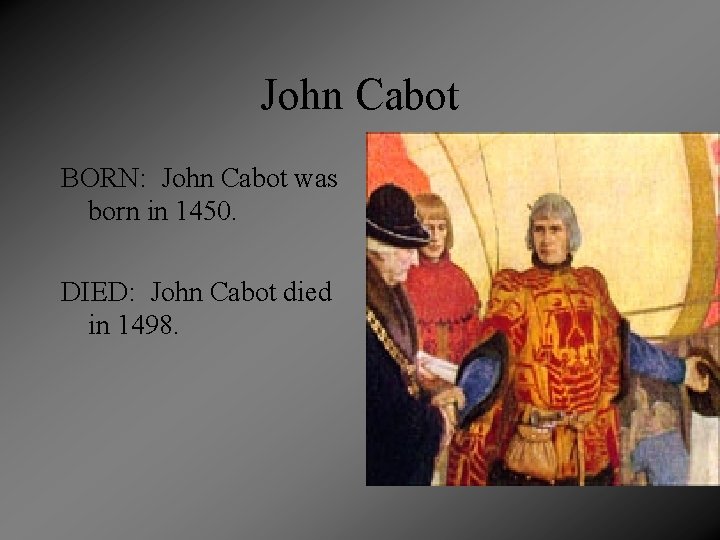 John Cabot BORN: John Cabot was born in 1450. DIED: John Cabot died in