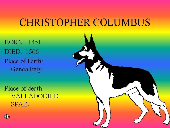 CHRISTOPHER COLUMBUS BORN: 1451 DIED: 1506 Place of Birth: Genoa, Italy Place of death: