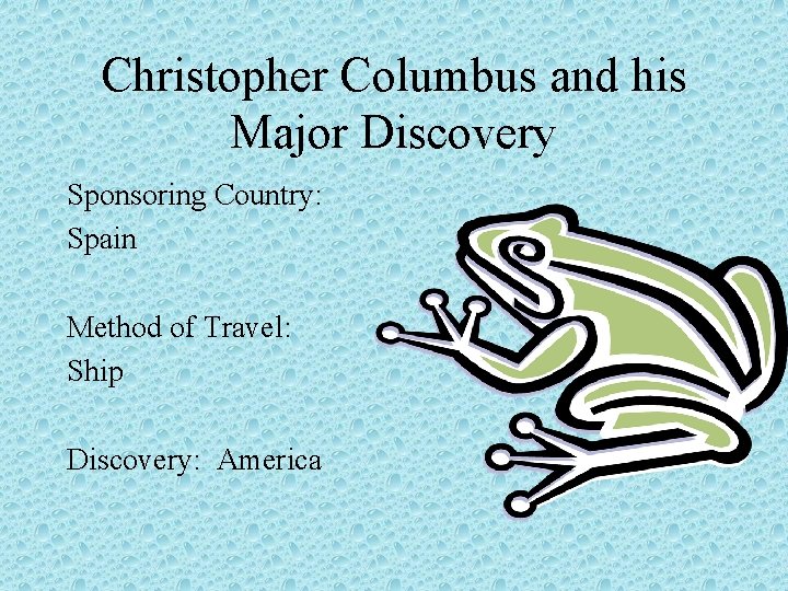 Christopher Columbus and his Major Discovery Sponsoring Country: Spain Method of Travel: Ship Discovery: