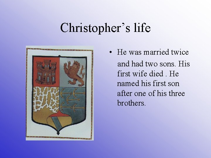 Christopher’s life • He was married twice and had two sons. His first wife
