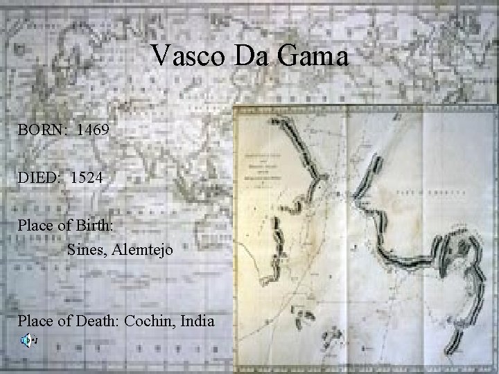  Vasco Da Gama BORN: 1469 DIED: 1524 Place of Birth: Sines, Alemtejo Place