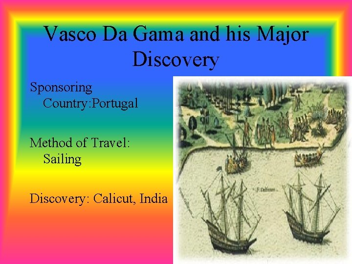 Vasco Da Gama and his Major Discovery Sponsoring Country: Portugal Method of Travel: Sailing