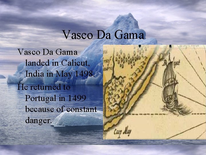 Vasco Da Gama landed in Calicut, India in May 1498. He returned to Portugal