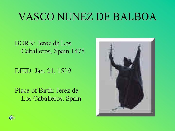 VASCO NUNEZ DE BALBOA BORN: Jerez de Los Caballeros, Spain 1475 DIED: Jan. 21,