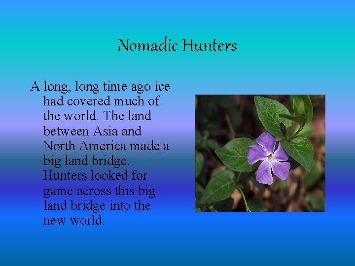 Nomadic Hunters A long, long time ago ice had covered much of the world.