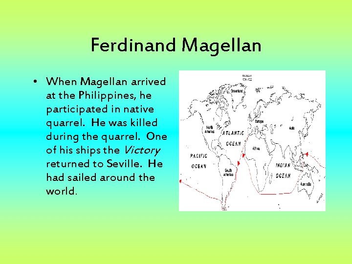 Ferdinand Magellan • When Magellan arrived at the Philippines, he participated in native quarrel.