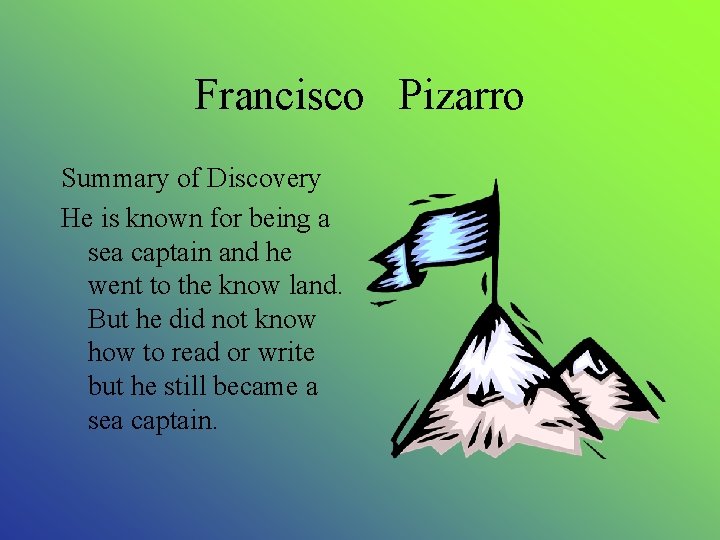 Francisco Pizarro Summary of Discovery He is known for being a sea captain and