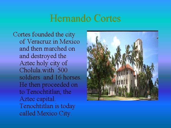 Hernando Cortes founded the city of Veracruz in Mexico and then marched on and