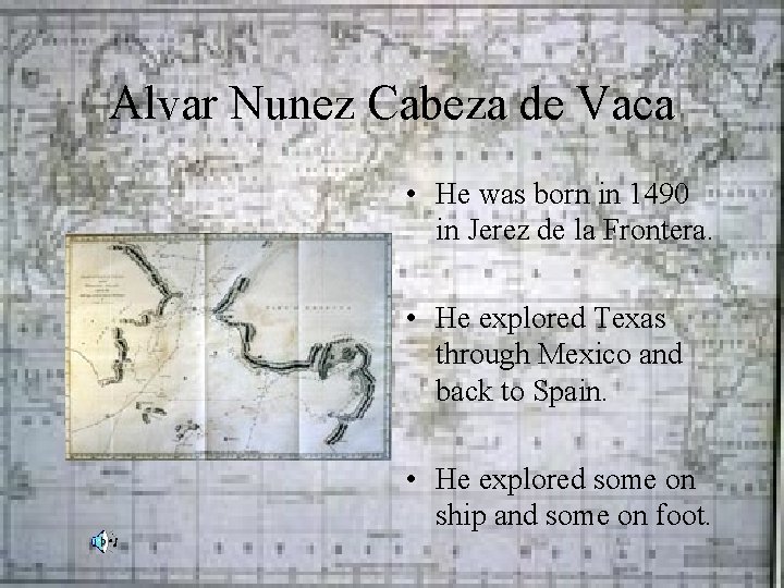 Alvar Nunez Cabeza de Vaca • He was born in 1490 in Jerez de