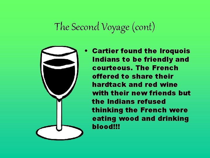 The Second Voyage (cont) • Cartier found the Iroquois Indians to be friendly and