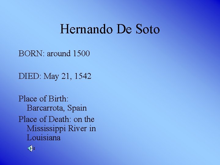 Hernando De Soto BORN: around 1500 DIED: May 21, 1542 Place of Birth: Barcarrota,
