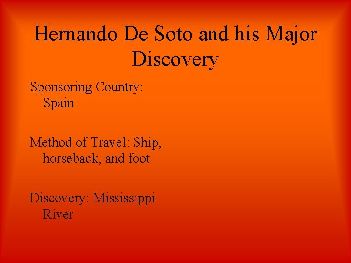 Hernando De Soto and his Major Discovery Sponsoring Country: Spain Method of Travel: Ship,