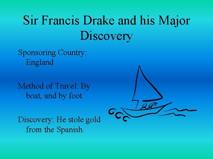 Sir Francis Drake and his Major Discovery Sponsoring Country: England Method of Travel: By