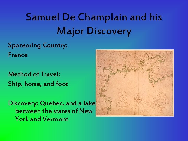 Samuel De Champlain and his Major Discovery Sponsoring Country: France Method of Travel: Ship,