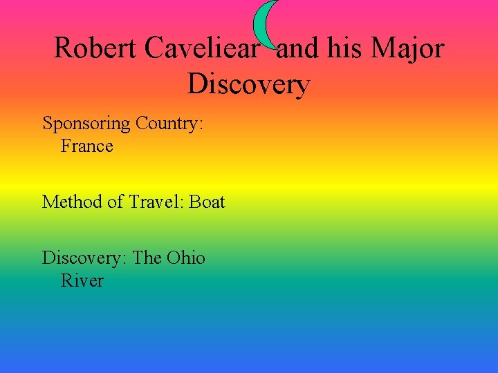 Robert Caveliear and his Major Discovery Sponsoring Country: France Method of Travel: Boat Discovery: