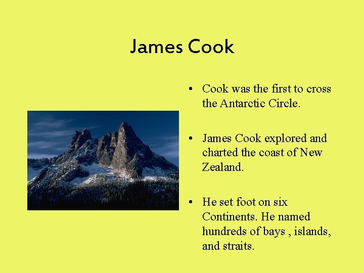 James Cook • Cook was the first to cross the Antarctic Circle. • James