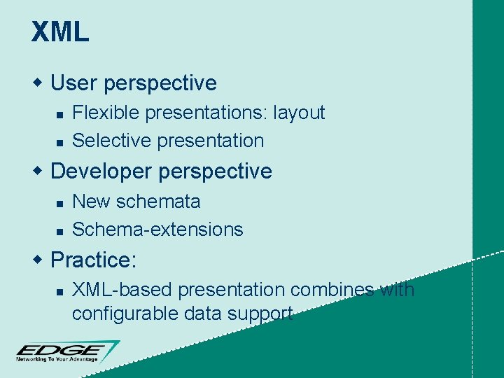 XML w User perspective n n Flexible presentations: layout Selective presentation w Developer perspective