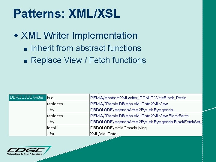 Patterns: XML/XSL w XML Writer Implementation n n Inherit from abstract functions Replace View