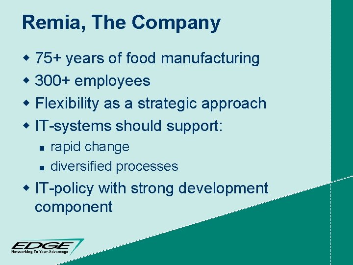 Remia, The Company w 75+ years of food manufacturing w 300+ employees w Flexibility