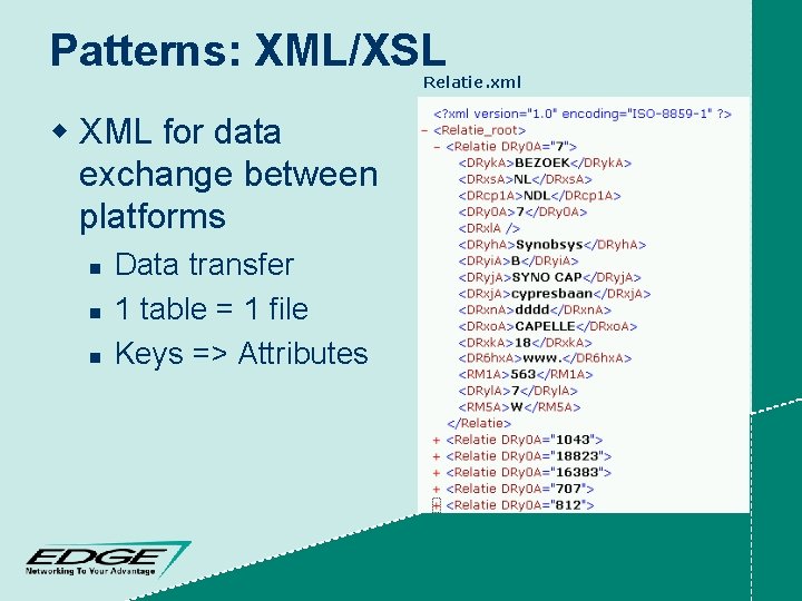 Patterns: XML/XSL Relatie. xml w XML for data exchange between platforms n n n