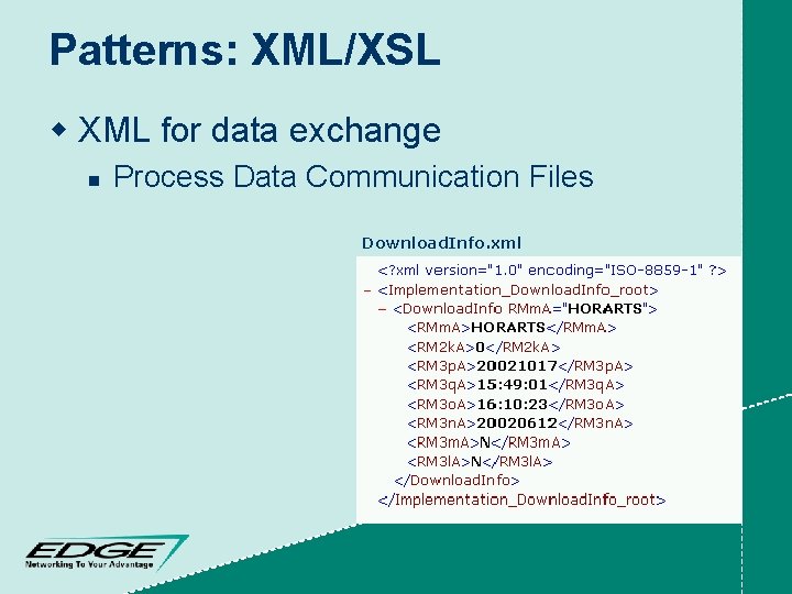 Patterns: XML/XSL w XML for data exchange n Process Data Communication Files Download. Info.