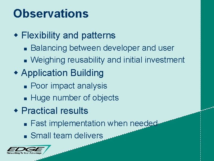 Observations w Flexibility and patterns n n Balancing between developer and user Weighing reusability