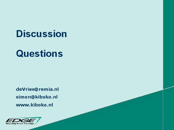 Discussion Questions de. Vries@remia. nl simon@kiboko. nl www. kiboko. nl 
