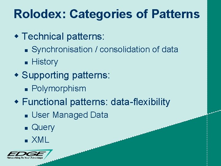 Rolodex: Categories of Patterns w Technical patterns: n n Synchronisation / consolidation of data