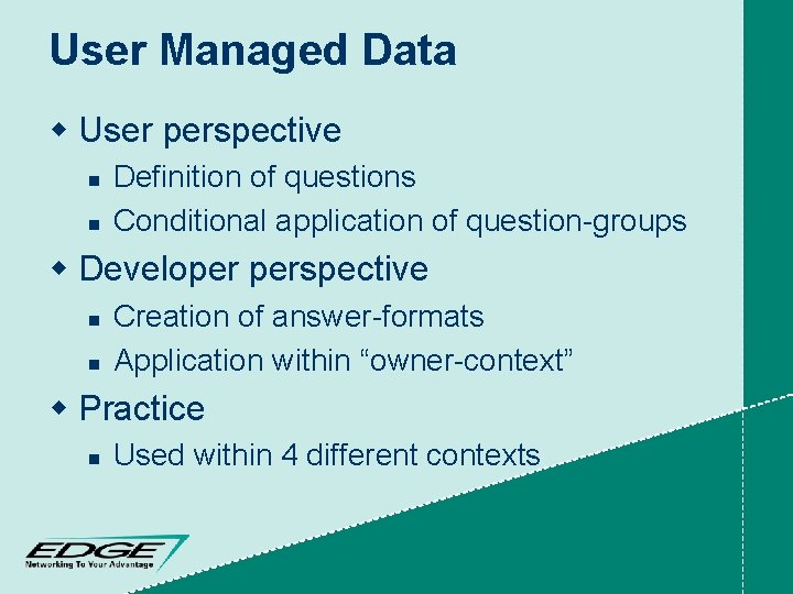 User Managed Data w User perspective n n Definition of questions Conditional application of