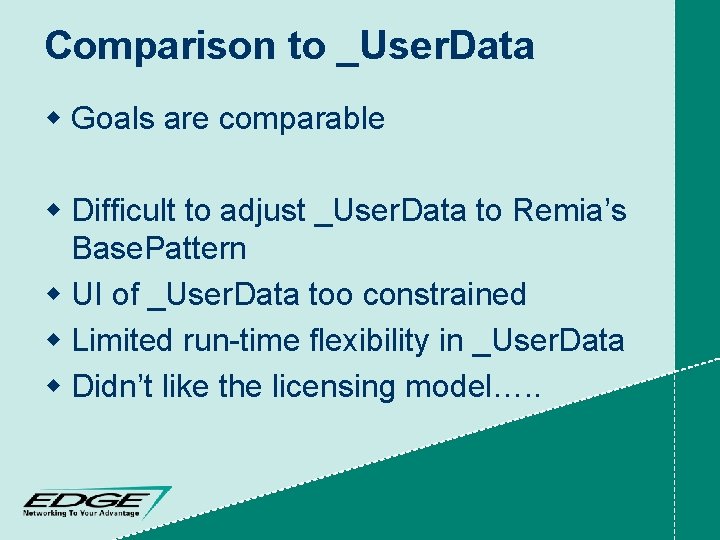 Comparison to _User. Data w Goals are comparable w Difficult to adjust _User. Data