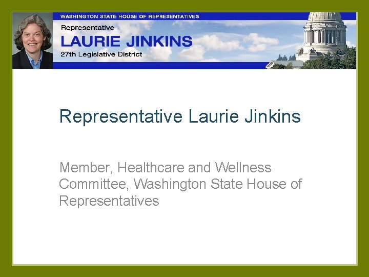 Representative Laurie Jinkins Member, Healthcare and Wellness Committee, Washington State House of Representatives 