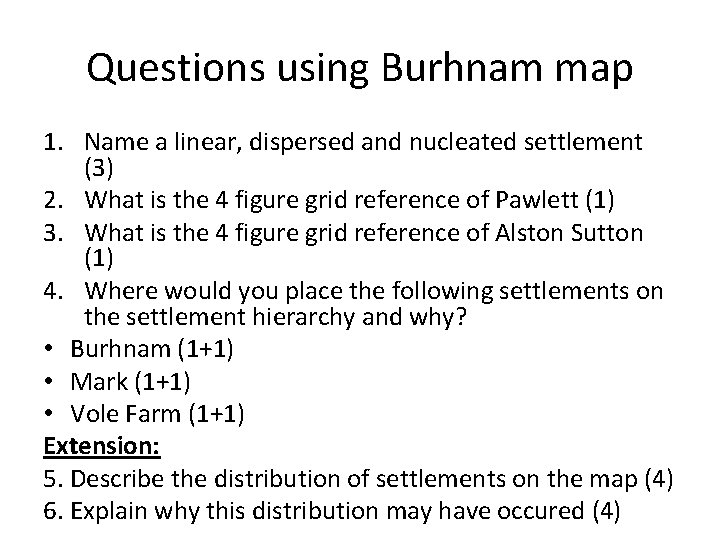 Questions using Burhnam map 1. Name a linear, dispersed and nucleated settlement (3) 2.