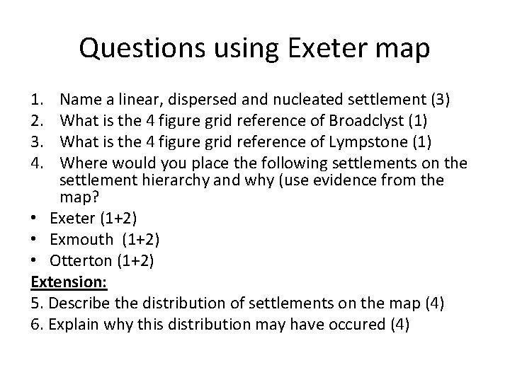 Questions using Exeter map 1. 2. 3. 4. Name a linear, dispersed and nucleated