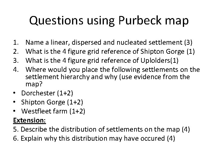 Questions using Purbeck map 1. 2. 3. 4. Name a linear, dispersed and nucleated
