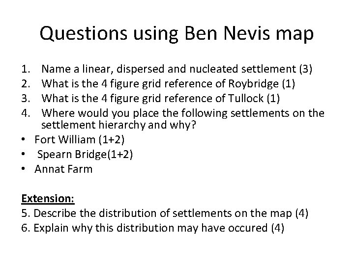 Questions using Ben Nevis map 1. 2. 3. 4. Name a linear, dispersed and