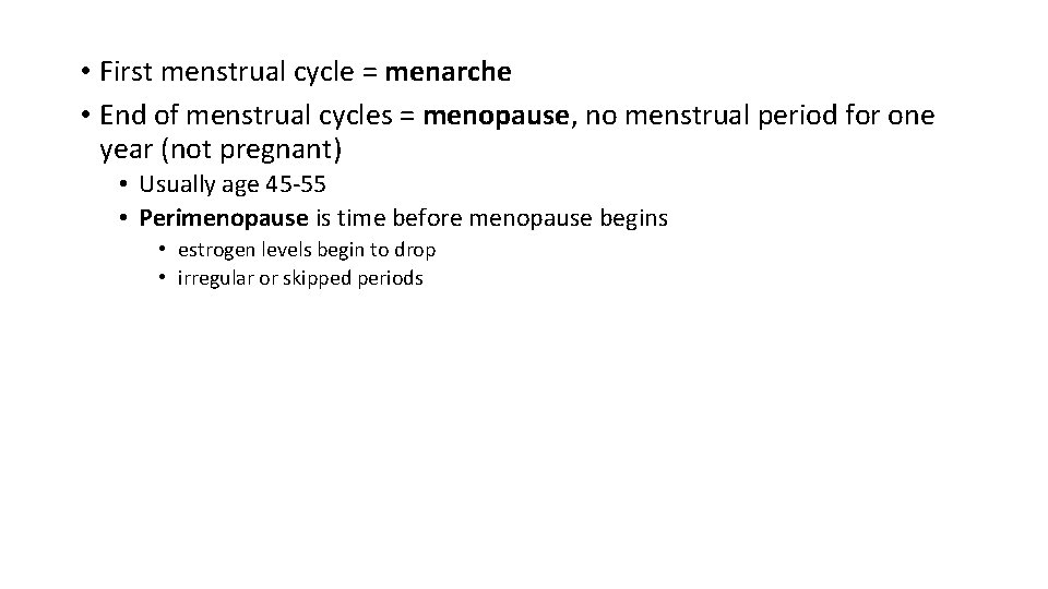  • First menstrual cycle = menarche • End of menstrual cycles = menopause,