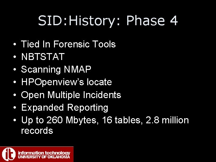 SID: History: Phase 4 • • Tied In Forensic Tools NBTSTAT Scanning NMAP HPOpenview’s