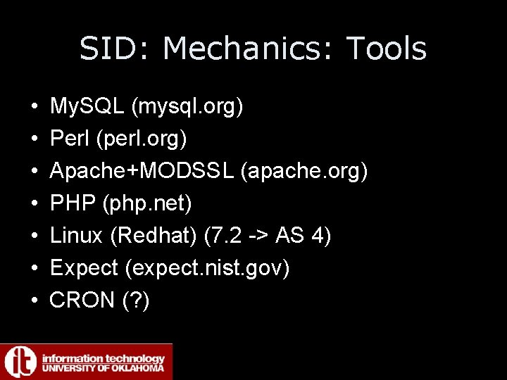 SID: Mechanics: Tools • • My. SQL (mysql. org) Perl (perl. org) Apache+MODSSL (apache.