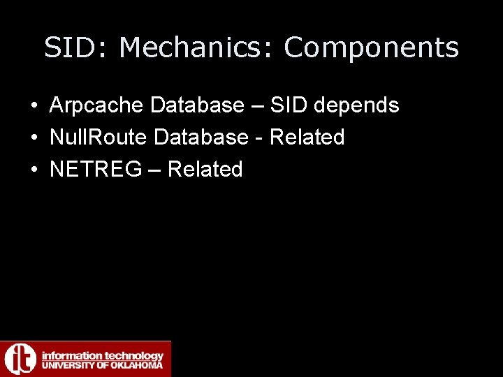 SID: Mechanics: Components • Arpcache Database – SID depends • Null. Route Database -