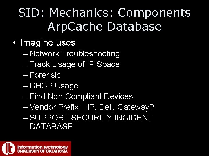 SID: Mechanics: Components Arp. Cache Database • Imagine uses – Network Troubleshooting – Track
