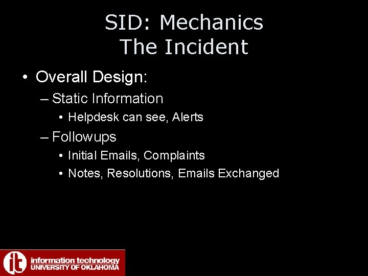 SID: Mechanics The Incident • Overall Design: – Static Information • Helpdesk can see,